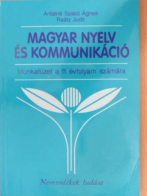 Antalné Dr. Szabó Ágnes - Magyar nyelv és kommunikáció - Munkafüzet a 11. évfolyam számára [antikvár]