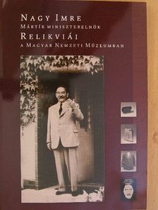 Balahó Zoltán - Nagy Imre mártír miniszterelnök relikviái a Magyar Nemzeti Múzeumban [antikvár]