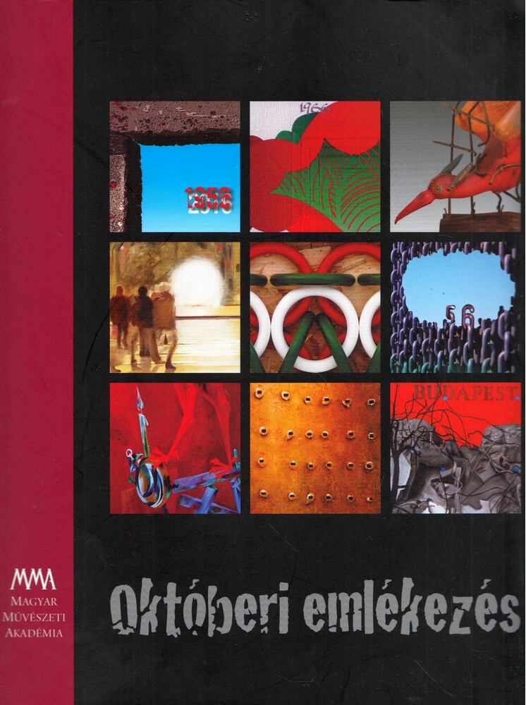 Pécsi Györgyi - Októberi emlékezés - A Magyar Művészeti Akadémia kiállítása az 1956-os forradalom 60. évfordulójának tiszteletére [antikvár]