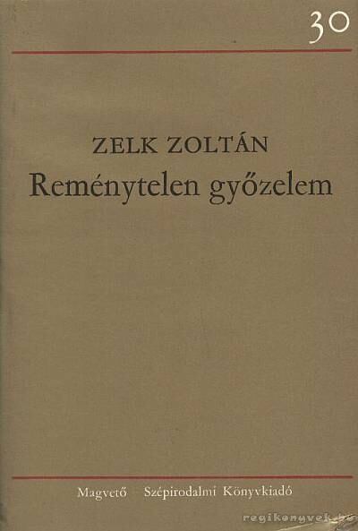 ZELK ZOLTÁN - Reménytelen győzelem [antikvár]