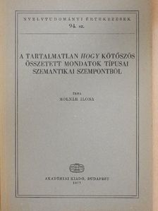 Molnár Ilona - A tartalmatlan hogy kötőszós összetett mondatok típusai szemantikai szempontból [antikvár]