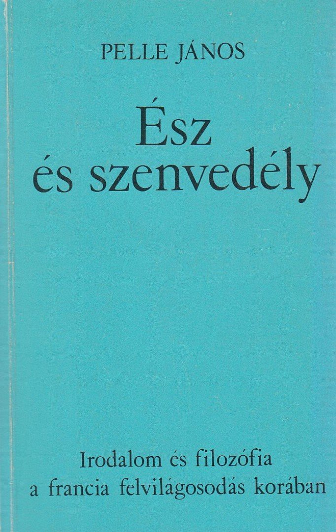 Pelle János - Ész és szenvedély [antikvár]