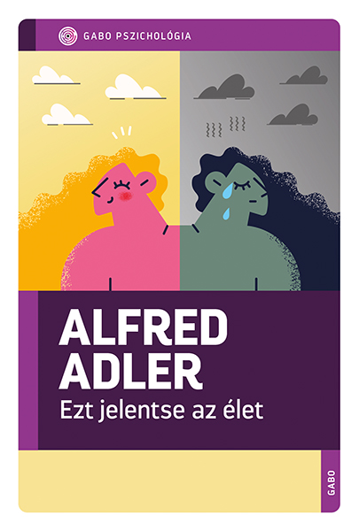 ALFRED ADLER - Ezt jelentse az élet