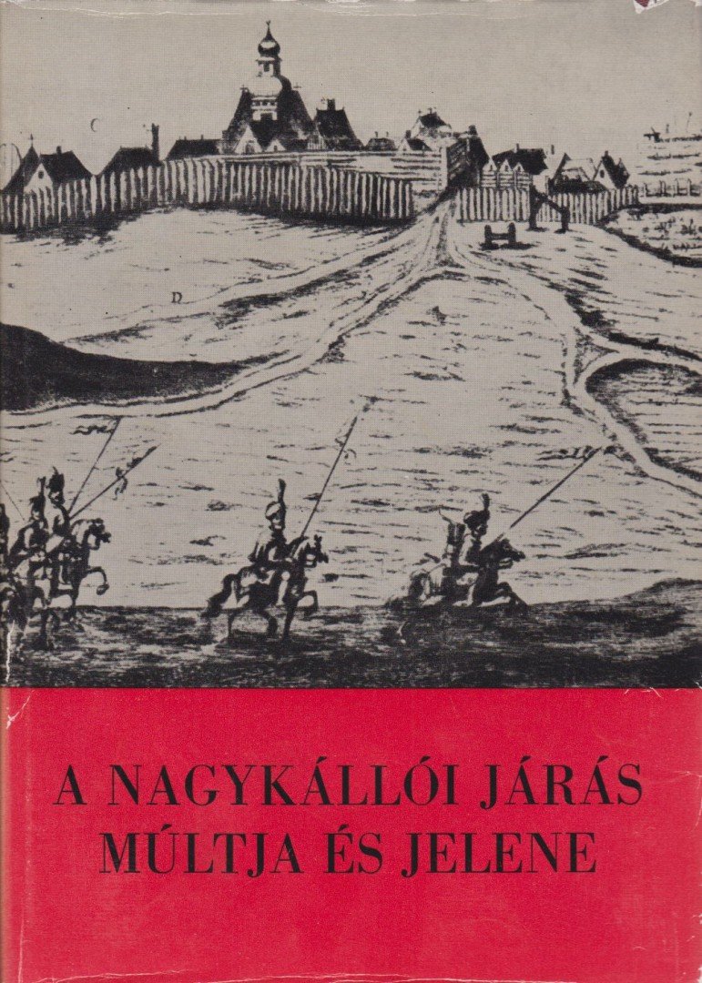 Csepelyi Tamás et al. (szerk.) - A Nagykállói járás múltja és jelene [antikvár]