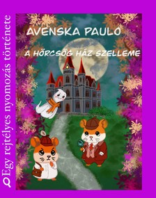 Avenska Paulo - A Hörcsög ház szelleme
