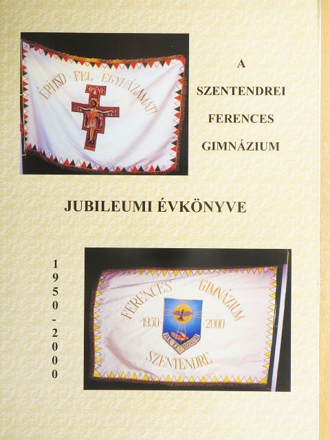 A szentendrei Ferences Gimnáziumi jubileumi évkönyve 1950-2000 [antikvár]