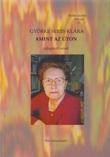 Györke Seres Klára - Amint az úton [antikvár]