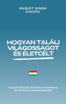 Singh Chahal Ranjot - Hogyan találj világosságot és életcélt [eKönyv: epub, mobi]