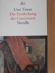 Uwe Timm - Die Entdeckung der Currywurst [antikvár]