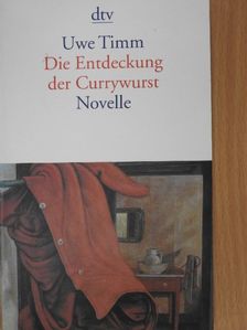 Uwe Timm - Die Entdeckung der Currywurst [antikvár]