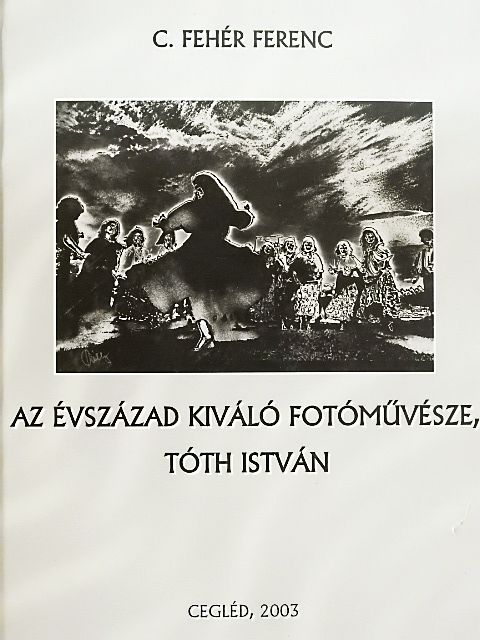 C. Fehér Ferenc - Az évszázad kiváló fotóművésze, Tóth István [antikvár]