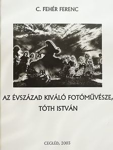 C. Fehér Ferenc - Az évszázad kiváló fotóművésze, Tóth István [antikvár]