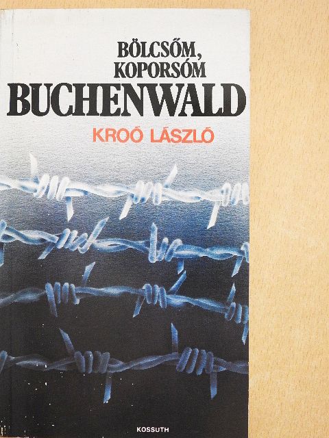 Kroó László - Bölcsőm, koporsóm Buchenwald [antikvár]