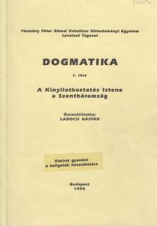 Ladocsi Gáspár (szerk.) - Dogmatika I. rész - A kinyilatkoztatás Istene a Szentháromság [antikvár]