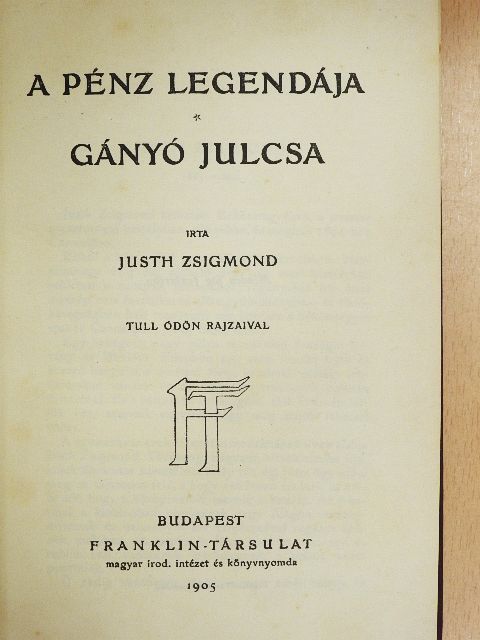 Justh Zsigmond - A pénz legendája/Gányó Julcsa [antikvár]