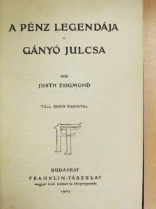 Justh Zsigmond - A pénz legendája/Gányó Julcsa [antikvár]