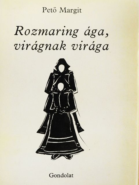 Pető Margit - Rozmaring ága, virágnak virága [antikvár]