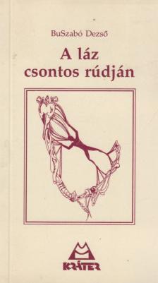 BuSzabó Dezső - A láz csontos rúdján [antikvár]