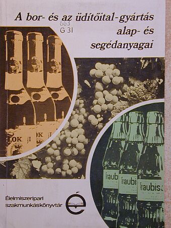 Dr. Gazdag László - A bor- és az üdítőital-gyártás alap- és segédanyagai [antikvár]