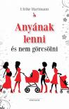 Ulrike Hartmann - Anyának lenni és nem görcsölni [antikvár]