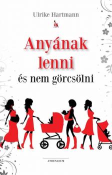 Ulrike Hartmann - Anyának lenni és nem görcsölni [antikvár]