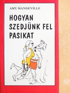 Amy Mandeville - Hogyan szedjünk fel pasikat [antikvár]