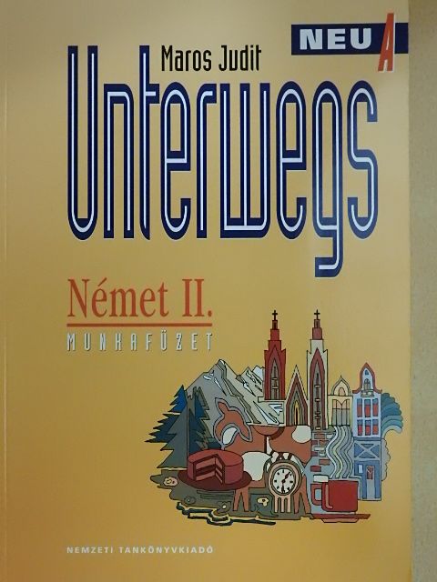 Maros Judit - Unterwegs Neu A - Német II. munkafüzet [antikvár]