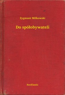 Mi³kowski Zygmunt - Do spó³obywateli [eKönyv: epub, mobi]