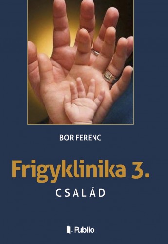 Ferenc Bor - FRIGYKLINIKA 3. - Család [eKönyv: epub, mobi]