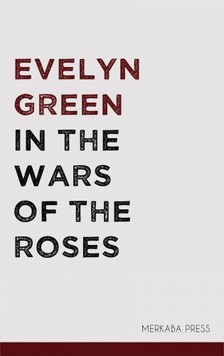 Green Evelyn - In the Wars of the Roses [eKönyv: epub, mobi]