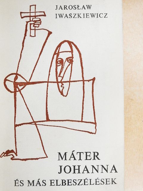 Jaroslaw Iwaszkiewicz - Máter Johanna és más elbeszélések [antikvár]
