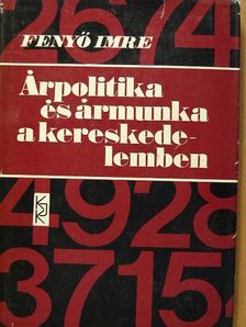 Fenyő Imre - Árpolitika és ármunka a kereskedelemben [antikvár]