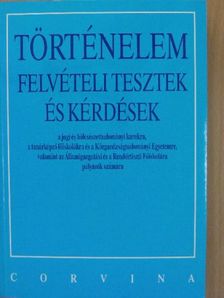 Kapa Mátyás - Történelem felvételi tesztek és kérdések a jogi és bölcsészettudományi karokra, a tanárképző főiskolákra és a Közgazdaságtudományi Egyetemre, valamint az Államigazgatási és a Rendőrtiszti Főiskolára pályázók [antikvár]