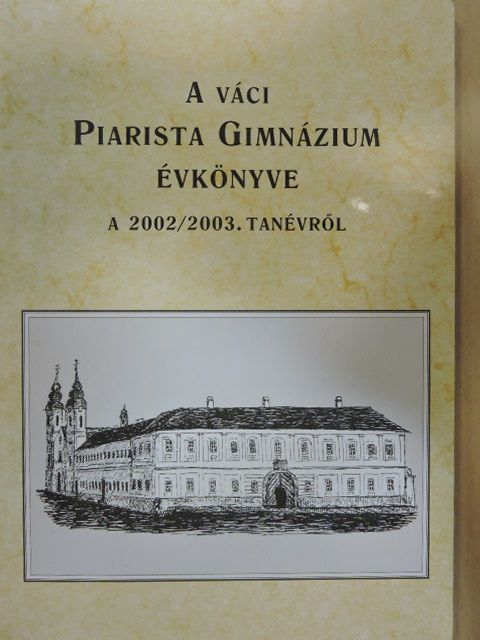 Both Mária - A váci Piarista Gimnázium Évkönyve a 2002/2003. tanévről [antikvár]