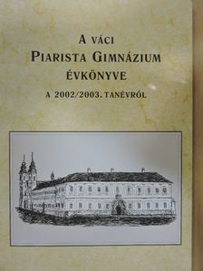 Both Mária - A váci Piarista Gimnázium Évkönyve a 2002/2003. tanévről [antikvár]