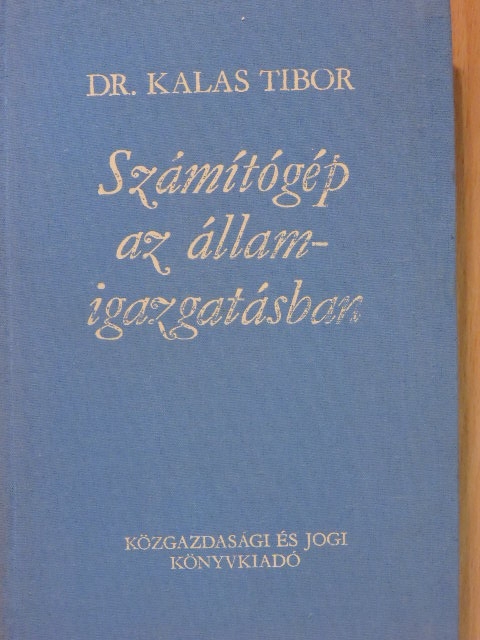 Dr. Kalas Tibor - Számítógép az államigazgatásban [antikvár]