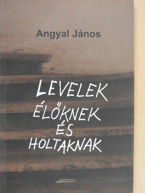 Angyal János - Levelek élőknek és holtaknak (dedikált példány) [antikvár]