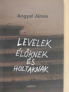 Angyal János - Levelek élőknek és holtaknak (dedikált példány) [antikvár]