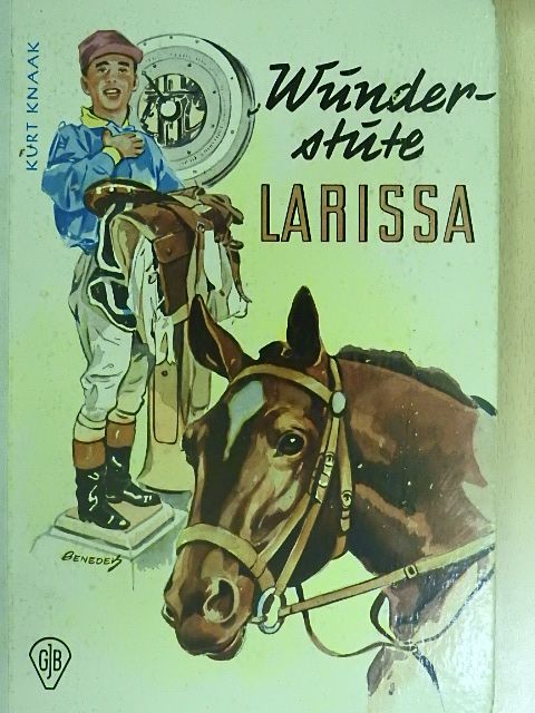 Kurt Knaak - Wunderstute Larissa [antikvár]