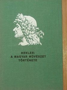 Hekler Antal - A magyar művészet története [antikvár]