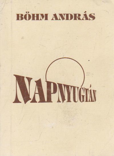 Böhm András - Napnyugtán [antikvár]