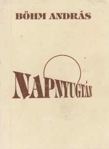 Böhm András - Napnyugtán [antikvár]