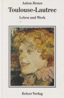 Anton Henze - Toulouse-Lautrec [antikvár]