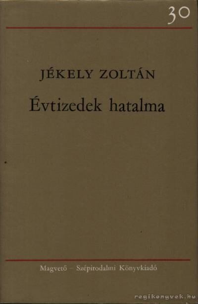 JÉKELY ZOLTÁN - Évtizedek hatalma [antikvár]