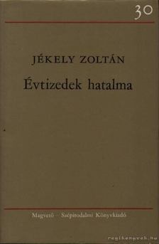 JÉKELY ZOLTÁN - Évtizedek hatalma [antikvár]