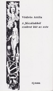 VÖDRÖS ATTILA - A fűszálakból csokrot köt az este [antikvár]
