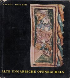 Voit Pál, Holl Imre - Alte ungarische Ofenkacheln [antikvár]