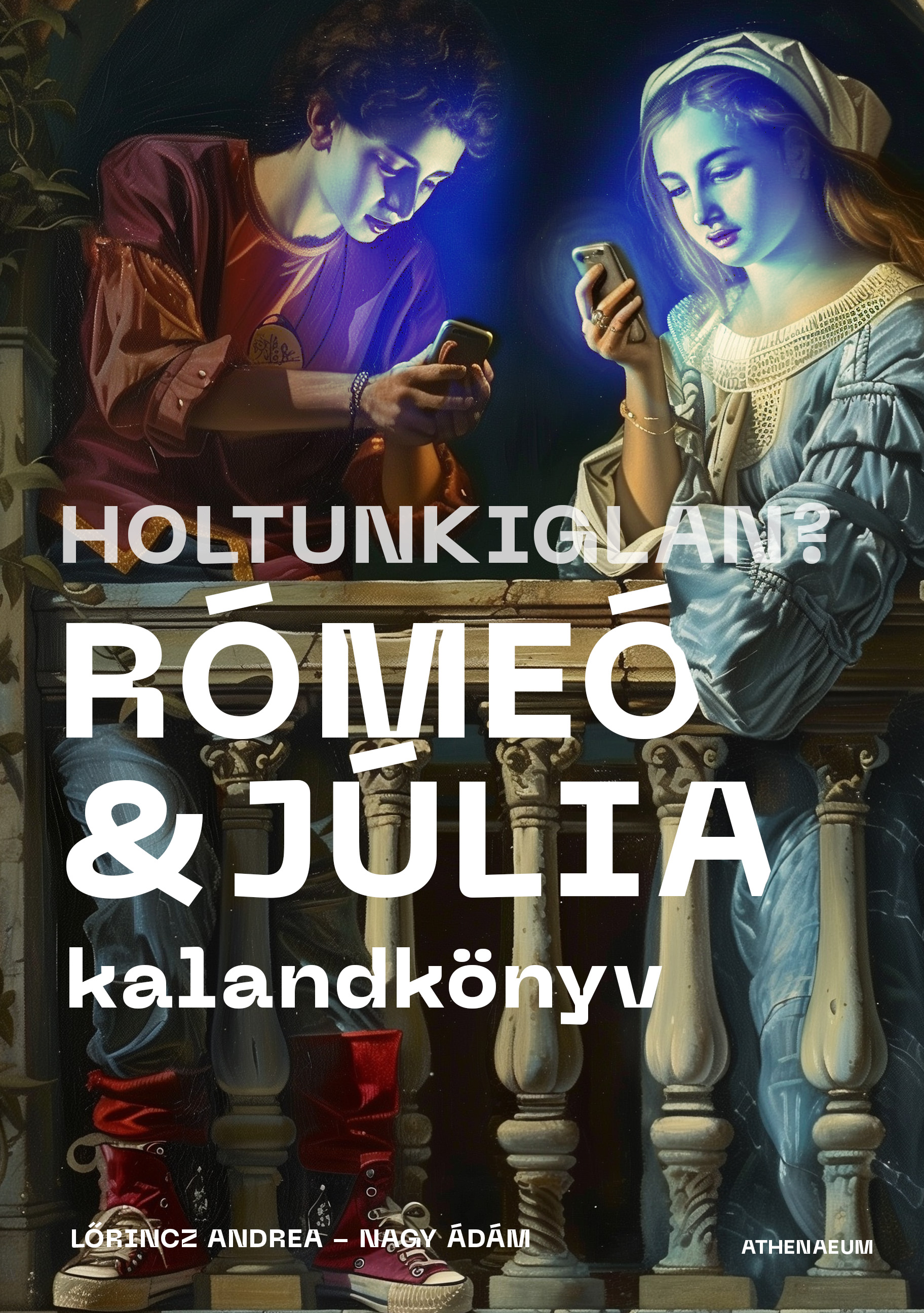 Nagy Ádám - Holtunkiglan? - Rómeó és Júlia kalandkönyv [eKönyv: epub, mobi]