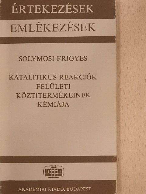 Solymosi Frigyes - Katalitikus reakciók felületi köztitermékeinek kémiája [antikvár]