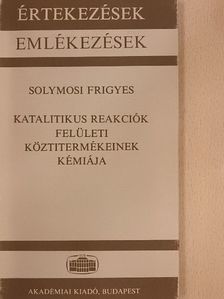 Solymosi Frigyes - Katalitikus reakciók felületi köztitermékeinek kémiája [antikvár]